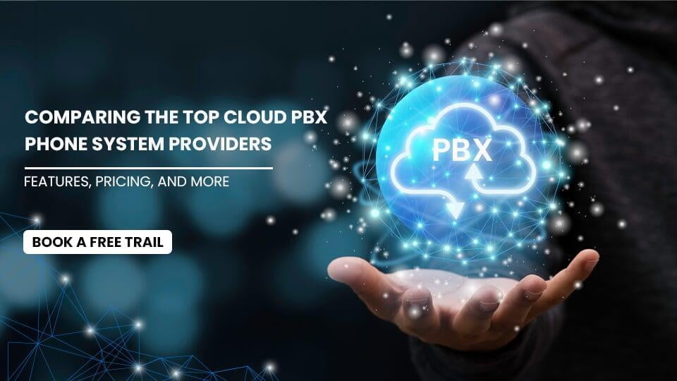 Comparing the Top Cloud PBX Phone System Providers: Features, Pricing, and More