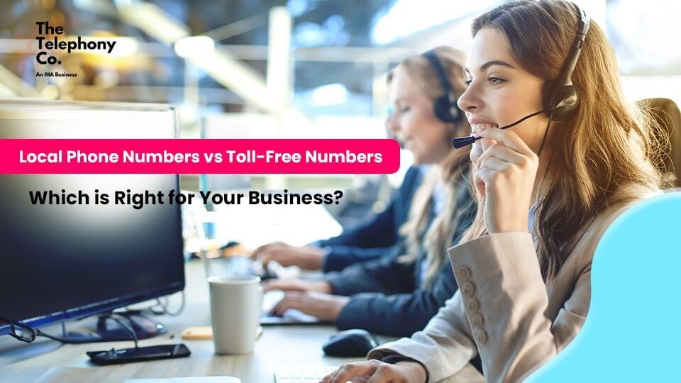 Local Phone Numbers vs. Toll-Free Numbers: Which is Right for Your Business?