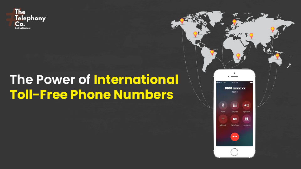 The Power of International Toll-Free Phone Numbers: Global Connection Made Simple