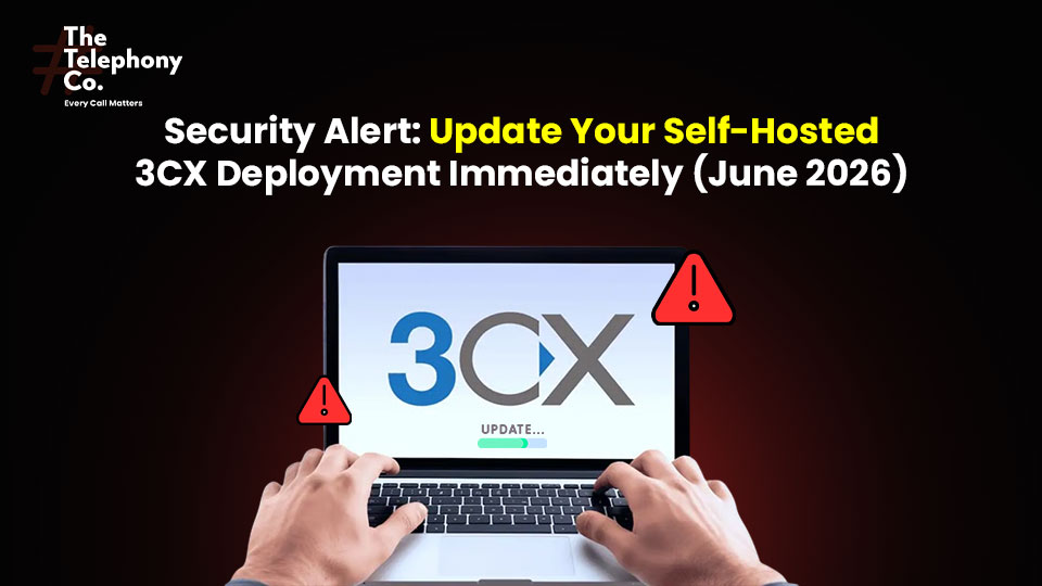 Security Alert: Update Your Self-Hosted 3CX Deployment Immediately