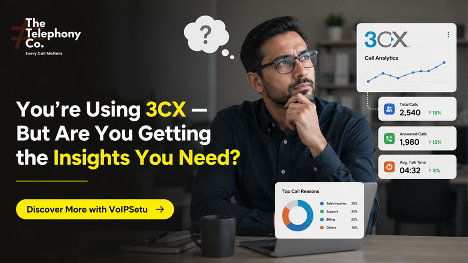 You're Using 3CX — But Are You Getting the Insights You Need?